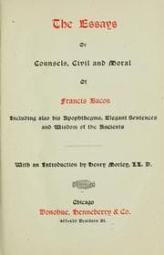 Tapa de The essays or Counsels, civil and moral of Francis Bacon [first published in 1597, and as he left them newly written and published in 1625] including also his Apophthegms, Elegant sentences and Wisdom of the ancients