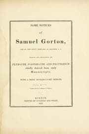 Tapa de Some notices of Samuel Gorton, one of the first settlers of Warwick, R. I., during his residence at Plymouth, Portsmouth, and Providence: chiefly derived from early manuscripts