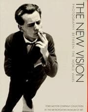 Tapa de New Vision, Photography Between the World Wars - Ford Motor Company Collection at the Metropolitan Museum of Art