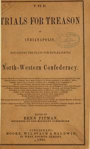 Tapa de The trials for treason at Indianapolis, disclosing the plans for establishing a North-western confederacy. Being the official record of the trials before the Military commission ... containing the testimony, arguments, finding and sentence ..