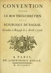 Tapa de Convention entre le roi très-chrétien et la République de Raguse, conclue à Raguse le 2 avril 1776