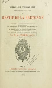 Tapa de Bibliographie et iconographie de tous les ouvrages de Restif de la Bretonne, comprenant la description raisonnée des éditions originales, des réimpressions, des contrefaçons, des traductions, des imitations, etc. y compris le détail des estampes, et la notice sur la vie et les ouvrages de l'auteur par son ami Cubières Palmézeaux, avec des notes historiques, critique et littéraires par P.L. Jacob