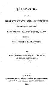 Tapa de Refutation of the mistatements and calumnies contained in Mr. Lockhart's Life of Sir Walter Scott, bart., respecting the Messrs. Ballantyne