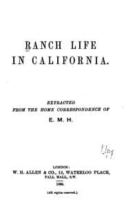 Tapa de Ranch Life in California: Extracted from the Home Correspondence of E. M. H.