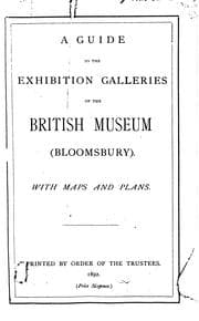 Tapa de A Guide to the Exhibition Galleries of the British Museum, Bloomsbury: With Maps and Plans