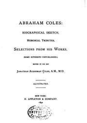 Tapa de Abraham Coles: Biographical Sketch, Memorial Tributes, Selections from His ..