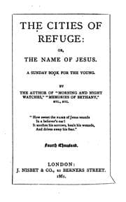 Tapa de The cities of refuge; or, The name of Jesus, by the author of 'Morning and night watches,' etc