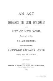 Tapa de An Act to Reorganize the Local Government of the City of New York, Passed April 30, 1873, as ...