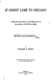 Tapa de If Christ Came to Chicago: A Plea for the Union of All who Love in the Service of All who Suffer ..