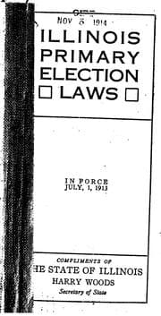 Tapa de Illinois Primary Election Laws in Force July 1, 1913: An Act to Provide for ...