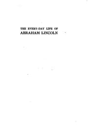 Tapa de The Every-day Life of Abraham Lincoln: A Narrative and Descriptive Biography ..