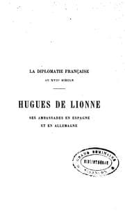 Tapa de La diplomatie française au XVIIe siècle: Hughes de Lionne, ses ambassades en Espagne et en ...
