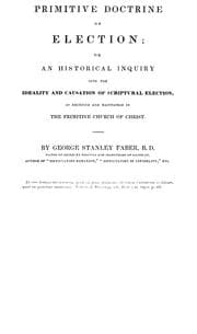 Tapa de The Primitive Doctrine of Election: Or, An Historical Inquiry Into the Ideality and Causation of ..