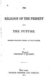 Tapa de The Religion of the Present and of the Future: Sermons Preached Chiefly at ..