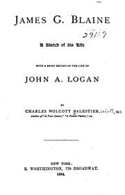 Tapa de James G. Blaine: A Sketch of His Life, with a Brief Record of the Life of John A. Logan