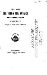 Tapa de Dell' arte del vetro per musaico: tre trattatelli dei secoli XIV & XV ora per la prima volta ...