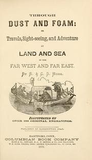 Tapa de Through dust and foam, or, Travels, sight-seeing, and adventure by land and sea in the Far West and Far East