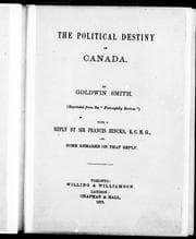 Tapa de The political destiny of Canada / by Goldwin Smith. With a reply by Sir Francis Hincks, K.C.M.G., and some remarks on that reply