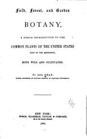 Tapa de Field, Forest, and Garden Botany: A Simple Introduction to the Common Plants ..
