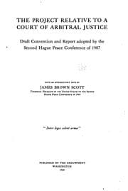 Tapa de The Project Relative to a Court of Arbitral Justice: Draft Convention and Report Adopted by the ..