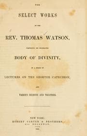 Tapa de The select works of the Rev. Thomas Watson, comprising his celebrated Body of divinity, in a series of lectures on the shorter catechism, and various sermons and treatises