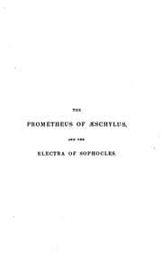 Tapa de The Prometheus of Æschylus, and the Electra of Sophocles, tr. with notes by G.C. Fox