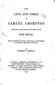 Tapa de The Life and Times of Samuel Crompton, Inventor of the Spinning Machine Called the Mule: Being ...