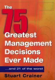 Tapa de The 75 Greatest Management Decisions Ever Made