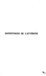 Tapa de Histoire des institutions de l'Auvergne, contenant un essai historique sur le droit public et privé dans cette province