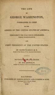 Tapa de The life of George Washington, commander in chief of the armies of the United States of America, throughout the war which established their independence, and first President of the United States