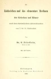 Tapa de Die Zahlzeichen und das elementare Rechnen der Griechen und Römer und des christlichen Abendlandes vom 7. bis 13. Jahrhundert