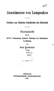 Tapa de Anaximenes von Lampsakos: Studien zur ältesten Geschichte der Rhtetorik. Festschrift für die ..