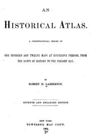 Tapa de An Historical Atlas: A Chronological Series of One Hundred and Twelve Maps at Successive Periods