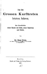 Tapa de Aus des grossen Kurfürsten letzten Jahren: Zur Geschichte seines Hauses und Hofes, seiner ..