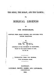 Tapa de The Bible, the Koran, and the Talmud: Or, Biblical Legends of the Mussulmans. Comp. from Arabic ..