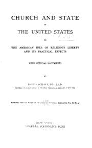 Tapa de Church and State in the United States: Or, The American Idea of Religious Liberty and Its ..