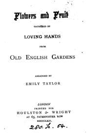 Tapa de Flowers and fruit gathered by loving hands from old English gardens, arranged by E. Taylor