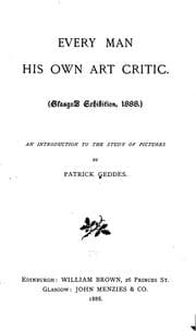 Tapa de Every Man His Own Art Critic: (Glasgow Exhibition, 1888.) An Introduction to the Study of Pictures