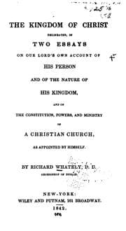 Tapa de The Kingdom of Christ Delineated, in Two Essays on Our Lord's Own Account of His Person and of ..