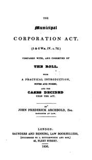 Tapa de The Municipal Corporation Act (5 & 6 Wm. IV C. 76): Compared with and Corrected by the Roll ..