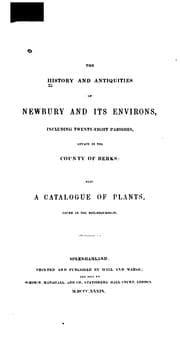 Tapa de The History and Antiquities of Newbury and Its Environs: Including Twenty-eight Parishes ...