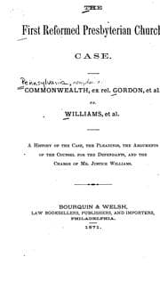 Tapa de The First Reformed Presbyterian Church Case: Commonwealth, Ex Rel. Gordon, Et Al. Vs. Williams ...