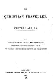 Tapa de The Christian Traveller: Being an Account of the Country and Its Products, of the People and ...