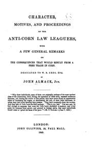Tapa de Character, motives and proceedings of the Anti-corn law leaguers; with a few general remarks on ...