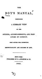 Tapa de The Boy's Manual: comprising a summary view of the studies, accomplishments, and principles of ...
