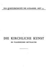 Tapa de Die kirchliche Kunst im italienischen Mittelalter: Ihre Beziehungen zur ...