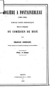 Tapa de Molière a Fontainebleau, 1661-1664: simple note historique suivie de la biographie du comédien ...