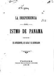 Tapa de La independencia del Istmo de Panamá: Sus antecedentes, sus causas y ...