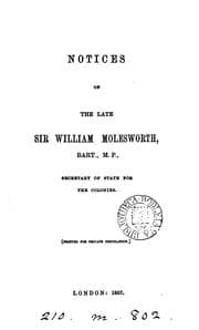 Tapa de Notices of the late sir William Molesworth [ed. by T. Woollcombe].