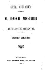 Tapa de Cartera de un recluta: El General Arredondo y la Revolucion Oriental; episodios y comentarios.